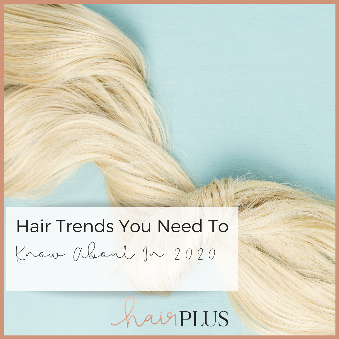 Hair Trends You Need To Know About In 2020