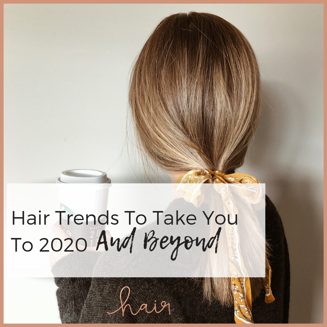 Hair Trends To Take You To 2020 And Beyond